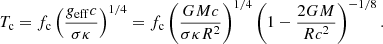$$ \begin{aligned} T_{\rm c} = f_{\rm c}\left(g_{\rm eff} c \over {\sigma \kappa }\right)^{1/4} = f_{\rm c} \left( GMc \over {\sigma \kappa R^2} \right)^{1/4} \left( 1 - {2GM \over {Rc^2}} \right)^{-1/8}. \end{aligned} $$