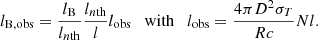 $$ \begin{aligned} l_{\mathrm{B},\mathrm{obs} } = \frac{l_{\rm B}}{l_{n\mathrm{th} }}\frac{l_{n\mathrm{th} }}{l} l_\mathrm{obs} \quad \mathrm{with} \quad l_\mathrm{obs} = \frac{4 \pi D^2 \sigma _T}{R c} N l. \end{aligned} $$