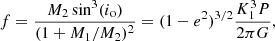$$ \begin{aligned} f = \frac{M_2 \sin ^3(i_\mathrm{o} )}{(1+M_1/M_2)^2} = (1-e^2)^{3/2}\frac{K_1^3 P}{2 \pi G}, \end{aligned} $$