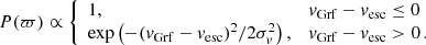 $$ \begin{aligned} P(\varpi )\propto \left\{ \begin{array}{ll} 1,&{ v}_\mathrm{Grf} -{ v}_\mathrm{esc} \le 0 \\ \exp \left(-({ v}_\mathrm{Grf} -{ v}_\mathrm{esc} )^2/2\sigma _v^2\right),&{ v}_\mathrm{Grf} -{ v}_\mathrm{esc} > 0\,. \end{array}\right. \end{aligned} $$