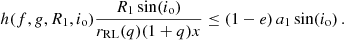 $$ \begin{aligned} h(f, { g}, R_1, i_\mathrm{o} ) \frac{R_1 \sin (i_\mathrm{o} )}{r_\mathrm{RL} (q)(1+q)x} \le (1-e)\,a_1 \sin (i_\mathrm{o} ) \,. \end{aligned} $$