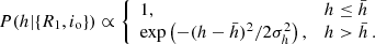 $$ \begin{aligned} P(h|\{R_1,i_\mathrm{o} \}) \propto \left\{ \begin{array}{ll} 1,&h \le \bar{h} \\ \exp \left(-(h-\bar{h})^2/2\sigma _h^2\right),&h > \bar{h}\,. \end{array}\right. \end{aligned} $$