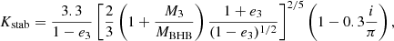 $$ \begin{aligned} K_{\rm stab} = \frac{3.3}{1-e_3}\left[\frac{2}{3}\left(1+\frac{M_3}{M_{\rm BHB}}\right)\frac{1+e_3}{(1-e_3)^{1/2}}\right]^{2/5}\left(1-0.3 \frac{i}{\pi }\right), \end{aligned} $$