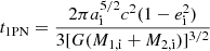 $$ \begin{aligned}&t_{\rm 1PN} = \frac{2\pi a_{\rm i}^{5/2} c^2 (1-e_{\rm i}^2) }{3 [G(M_{\rm 1,i}+M_{\rm 2,i})]^{3/2}} \end{aligned} $$
