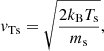 $$ \begin{aligned} { v}_{\mathrm{Ts}} = \sqrt{\frac{2k_{\mathrm{B}}T_{\mathrm{s}}}{m_{\mathrm{s}}}}, \end{aligned} $$