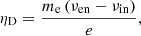 $$ \begin{aligned} \eta _{\mathrm{D}} = \frac{m_{\mathrm{e}} \left(\nu _{\mathrm{en}} - \nu _{\mathrm{in}} \right)}{e}, \end{aligned} $$