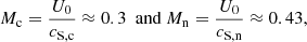 $$ \begin{aligned} M_{\mathrm{c}} = \frac{U_{0}}{c_{\mathrm{S,c}}} \approx 0.3 \ \text{ and} \ M_{\mathrm{n}} = \frac{U_{0}}{c_{\mathrm{S,n}}} \approx 0.43, \end{aligned} $$