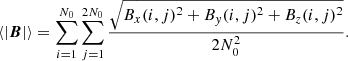 $$ \begin{aligned} \langle |\boldsymbol{B}|\rangle = \sum _{i=1}^{N_{0}}\sum _{j=1}^{2N_{0} }\frac{\sqrt{B_{x}(i,j)^{2}+B_{{ y}}(i,j)^{2}+B_{z}(i,j)^{2}}}{2N_{0}^{2}}. \end{aligned} $$