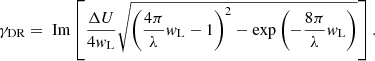 $$ \begin{aligned} \gamma _{\mathrm{DR}} = \text{ Im}\left[\frac{\Delta U}{4 { w}_{\mathrm{L}}}\sqrt{\left(\frac{4\pi }{\lambda }{ w}_{\mathrm{L}} - 1\right)^{2}-\exp \left(-\frac{8\pi }{\lambda }{ w}_{\mathrm{L}}\right)}\right]. \end{aligned} $$