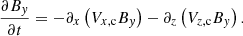 $$ \begin{aligned} \frac{\partial B_{{ y}}}{\partial t} = -\partial _{x} \left(V_{x\mathrm{,c}}B_{{ y}}\right)-\partial _{z} \left(V_{z\mathrm{,c}}B_{{ y}}\right). \end{aligned} $$