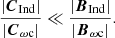 $$ \begin{aligned} \frac{|\boldsymbol{C}_{\mathrm{Ind}}|}{|\boldsymbol{C}_{\omega \mathrm{c}}|} \ll \frac{|\boldsymbol{B}_{\mathrm{Ind}}|}{|\boldsymbol{B}_{\omega \mathrm{c}}|}. \end{aligned} $$