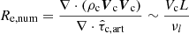 $$ \begin{aligned} R_{\mathrm{e, num}} = \frac{\nabla \cdot \left(\rho _{\mathrm{c}} \boldsymbol{V}_{\mathrm{c}} \boldsymbol{V}_{\mathrm{c}}\right)}{\nabla \cdot \hat{\tau }_{\mathrm{c,art}}} \sim \frac{V_{\mathrm{c}} L}{\nu _{l}} \end{aligned} $$