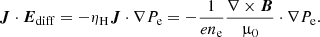 $$ \begin{aligned} \boldsymbol{J} \cdot \boldsymbol{E}_{\mathrm{diff}} = - \eta _{\mathrm{H}} \boldsymbol{J} \cdot \nabla P_{\mathrm{e}} = - \frac{1}{e n_{\mathrm{e}}}\frac{\nabla \times \boldsymbol{B}}{\upmu _{0}} \cdot \nabla P_{\mathrm{e}}. \end{aligned} $$