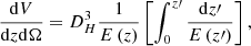 $$ \begin{aligned} \frac{\mathrm{d}V}{\mathrm{d}z\mathrm{d}\Omega } = D_{H}^{3} \frac{1 }{ E\left(z\right)} \left[ \int _{0}^{z\prime } \frac{\mathrm{d}z\prime }{E\left(z\prime \right)} \right], \end{aligned} $$