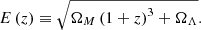 $$ \begin{aligned} E\left(z\right) \equiv \sqrt{\Omega _{M}\left(1+z\right)^{3}+\Omega _{\Lambda }}. \end{aligned} $$