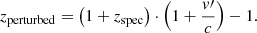 $$ \begin{aligned} {z}_{\mathrm{perturbed} } = \left(1 + {z}_{\mathrm{spec} } \right)\cdot \left( 1 + \frac{{ v}\prime }{c} \right) - 1. \end{aligned} $$