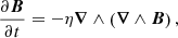 $$ \begin{aligned} \frac{\partial \boldsymbol{B}}{\partial t} = - \eta \boldsymbol{\nabla } \wedge \left( \boldsymbol{\nabla } \wedge \boldsymbol{B} \right), \end{aligned} $$