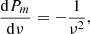 $$ \begin{aligned} \frac{\mathrm{d} P_m}{\mathrm{d}\nu }=-\frac{1}{\nu ^{2}}, \end{aligned} $$