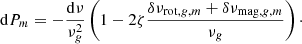 $$ \begin{aligned} {\mathrm{d}P_m}=-\frac{\mathrm{d}\nu }{\nu _g^{2}} \left(1-2\zeta \frac{\delta \nu _{\mathrm{rot},g,m}+\delta \nu _{\mathrm{mag} ,g,m}}{\nu _{g}}\right)\cdot \end{aligned} $$