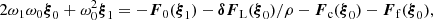 $$ \begin{aligned} 2 \omega _1 \omega _0 \boldsymbol{\xi }_0 + \omega _0^2\boldsymbol{\xi }_1= -\boldsymbol{F}_0(\boldsymbol{\xi }_1) - {\boldsymbol{\delta } \boldsymbol{F}_{\rm L}}(\boldsymbol{\xi }_0) /\rho - {{\boldsymbol{F}}_{\rm c}}(\boldsymbol{\xi }_0) - {\boldsymbol{F}_{\rm f}}(\boldsymbol{\xi }_0), \end{aligned} $$