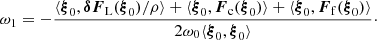 $$ \begin{aligned} \omega _1=-\frac{\langle \boldsymbol{\xi }_0,{\boldsymbol{\delta } \boldsymbol{F}_{\rm L}}(\boldsymbol{\xi }_0)/\rho \rangle + \langle \boldsymbol{\xi }_0,{{\boldsymbol{F}}_{\rm c}}(\boldsymbol{\xi }_0)\rangle + \langle \boldsymbol{\xi }_0,{{\boldsymbol{F}}_{\rm f}}(\boldsymbol{\xi }_0) \rangle }{2 \omega _0 \langle \boldsymbol{\xi }_0, \boldsymbol{\xi }_0 \rangle }\cdot \end{aligned} $$