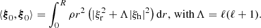 $$ \begin{aligned} \langle \boldsymbol{\xi }_0,\boldsymbol{\xi }_0 \rangle = \int _0^R\rho r^2 \left(|\xi _{\rm r}^2+\Lambda |\xi _{\rm h}|^2\right)\mathrm{d}r,\, \mathrm{with} \, \Lambda =\ell (\ell +1). \end{aligned} $$