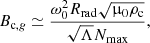 $$ \begin{aligned} B_{\mathrm{c},g} \simeq \frac{\omega _0^2 R_{\mathrm{rad} } \sqrt{\upmu _0 \rho _{\rm c}}}{\sqrt{\Lambda }N_{\mathrm{max} }}, \end{aligned} $$