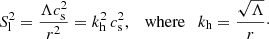 $$ \begin{aligned} S_{\rm l}^2=\frac{\Lambda c_{\rm s}^2}{r^2}=k_{\rm h}^{2}\,c_{\rm s}^2,\quad \mathrm{where} \quad k_{\rm h}=\frac{\sqrt{\Lambda }}{r}\cdot \end{aligned} $$