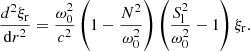 $$ \begin{aligned} \frac{d^2 \xi _{\rm r}}{\mathrm{d}r^2}=\frac{\omega _0^2}{c^2}\left(1-\frac{N^2}{\omega _0^2} \right)\left(\frac{S_{\rm l}^2}{\omega _0^2}-1\right)\xi _{\rm r}. \end{aligned} $$