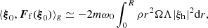 $$ \begin{aligned}&\langle \boldsymbol{\xi }_0,{\boldsymbol{F}_{\rm f}}(\boldsymbol{\xi }_0) \rangle _{g} \simeq {-2} m \omega _0 \int _0^R \rho r^2 \Omega \Lambda |\xi _{\rm h}|^2\mathrm{d}r, \end{aligned} $$