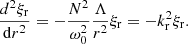 $$ \begin{aligned} \frac{d^2 \xi _{\rm r}}{\mathrm{d}r^2}=-\frac{N^2}{\omega _0^2}\frac{\Lambda }{r^2}\xi _{\rm r} = -k_{\rm r}^2\xi _{\rm r}. \end{aligned} $$