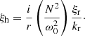 $$ \begin{aligned} \xi _{\rm h}=\frac{i}{r}\left(\frac{N^2}{\omega _0^2} \right)\frac{\xi _{\rm r}}{k_{\mathrm{r} }}\cdot \end{aligned} $$
