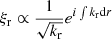 $ \xi_{\mathrm{r}} \propto \frac{1}{\sqrt{k_{\mathrm{r}}}}e^{i\int{k_{\mathrm{r}} \mathrm{d}r}} $