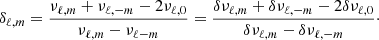 $$ \begin{aligned} \delta _{\ell , m}=\frac{\nu _{\ell ,m}+\nu _{\ell ,-m}-2\nu _{\ell ,0}}{\nu _{\ell ,m}-\nu _{\ell -m}}=\frac{\delta \nu _{\ell ,m}+\delta \nu _{\ell ,-m}-2\delta \nu _{\ell ,0}}{\delta \nu _{\ell ,m}-\delta \nu _{\ell ,-m}}\cdot \end{aligned} $$
