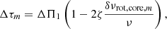 $$ \begin{aligned} \Delta \tau _m=\Delta \Pi _1\left(1-2\zeta \frac{\delta \nu _{\mathrm{rot,core} ,m}}{\nu }\right), \end{aligned} $$