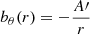 $$ \begin{aligned}&b_\theta (r)=-\frac{A\prime }{r} \end{aligned} $$