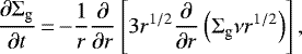 \begin{equation*}\frac{\partial\Sigma_{\textrm{g}}}{\partial t}\,{=}\,{-}\frac{1}{r}\frac{\partial}{\partial r}\left[3r^{1/2}\frac{\partial}{\partial r}\left(\Sigma_{\textrm{g}}\nu r^{1/2}\right)\right], \end{equation*}