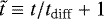 $\tilde{t}\equiv t/t_{\textrm{diff}}+1$