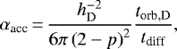 \begin{equation*} \alpha_{\textrm{acc}}\,{=}\,\frac{h_{\textrm{D}}^{-2}}{6\pi\left(2-p\right)^{2}}\frac{t_{\textrm{orb,D}}}{t_{\textrm{diff}}},\end{equation*}