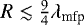 $R\lesssim\frac{9}{4}\lambda_{\textrm{mfp}}$