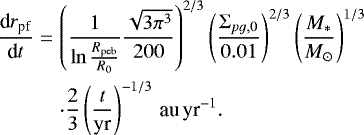 \begin{eqnarray*} \frac{\textrm{d}r_{\textrm{pf}}}{\textrm{d}t} & = & \left(\frac{1}{\ln\frac{R_{\textrm{peb}}}{R_{0}}}\frac{\sqrt{3\pi^{3}}}{200}\right)^{2/3}\left(\frac{\Sigma_{pg,0}}{0.01}\right)^{2/3}\left(\frac{M_{*}}{M_{\odot}}\right)^{1/3} \nonumber \\ &&\cdot\frac{2}{3}\left(\frac{t}{\textrm{yr}}\right)^{-1/3}\,{\textrm{au\,yr}^{-1}}.\end{eqnarray*}