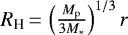 $R_{\textrm{H}}\,{=}\,\left(\frac{M_{\textrm{p}}}{3M_{*}}\right)^{1/3}r$