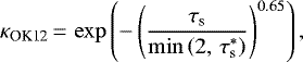 \[ \kappa _{\textrm{OK12}}\,{=}\,\exp\left(-\left(\frac{\tau_{\textrm{s}}}{\min\left(2,\,\tau_{\textrm{s}}^{*}\right)}\right)^{0.65}\right), \]