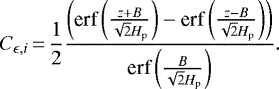 \begin{equation*} C_{\epsilon,i}\,{=}\,\frac{1}{2} \frac{\left({ \textrm{erf}\left(\frac{z+B}{\sqrt{2}{H}_{\textrm{p}}}\right) -{\textrm{erf}\left(\frac{z-B}{\sqrt{2}{H}_{\textrm{p}}}\right)}}\right)}{\textrm{erf}\left(\frac{B}{\sqrt{2}H_{\textrm{p}}}\right)}. \end{equation*}