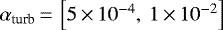 $\alpha_{\textrm{turb}}\,{=}\,\left[5\,{\times}\,10^{-4},\:1\,{\times}\,10^{-2}\right]$