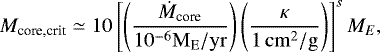 \begin{equation*} M_{\textrm{core,crit}}\simeq10\left[\left(\frac{\dot{M}_{\textrm{core}}}{10^{-6}{\mathrm{M_{E}/yr}}}\right)\left(\frac{\kappa}{1\,{\mathrm{cm^{2}/g}}}\right)\right]^{s}M_{E},\end{equation*}
