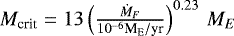 $M_{\textrm{crit}}=13\left(\frac{\dot{M}_{F}}{10^{-6}{\textrm{M}_{\textrm{E}}/\textrm{yr}}}\right)^{0.23}\,M_{E}$