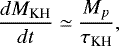 \begin{equation*} \frac{dM_{\textrm{KH}}}{dt}\simeq\frac{M_{p}}{\tau_{\textrm{KH}}}, \end{equation*}