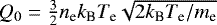 $Q_0 = \frac{3}{2} n_{\textrm{e}} k_{\textrm{B}} T_{\textrm{e}} \sqrt{2 k_{\textrm{B}} T_{\textrm{e}}/m_{\textrm{e}}}$