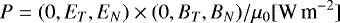 \begin{equation*} P = (0,E_T,E_N) \times (0,B_T,B_N)/\mu_0 [\textrm{W}\,\textrm{m}^{-2}] \end{equation*}